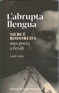 L'abrupta llengua: Mercè Rodoreda, una poeta a l'exili